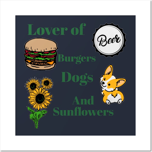 Lover of Beer, Burgers, Dogs, and Sunflowers Wall Art by DravenWaylon